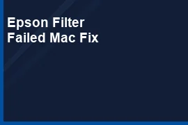 How to Fix Epson Printer Filter Failed or Stopped on Mac Error