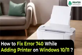 How to Fix Error 740 While Adding Printer on Windows 10/11?