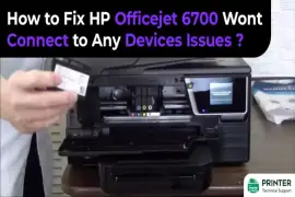 How to Fix HP Officejet 6700 Wont Connect to Any Devices Issues?