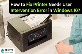 How to Fix Printer Needs User Intervention Error in Windows 10?