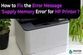 How to Fix the Error Message 'Supply Memory Error' for HP Printer?