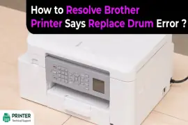 How to Resolve Brother Printer Says Replace Drum Error?