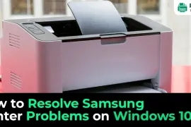 How to Resolve Samsung Printer Problems on Windows 10?