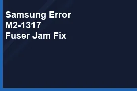 Samsung Printer Error Code M2-1317 Fuser Wrap Jam Error