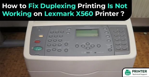 How to Fix Duplexing Printing Is Not Working on Lexmark X560 Printer