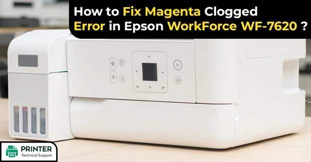 How to Fix Magenta Clogged Error in Epson WorkForce WF-7620