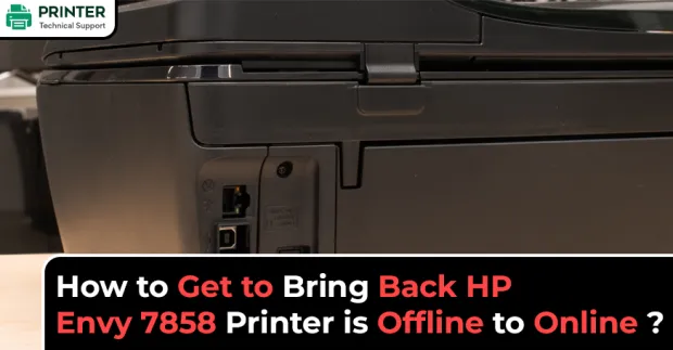 How to Get to Bring Back HP Envy 7858 Printer is Offline to Online?