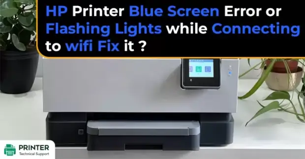 HP Printer Blue Screen Error or Flashing Lights while Connecting to wifi Fix it