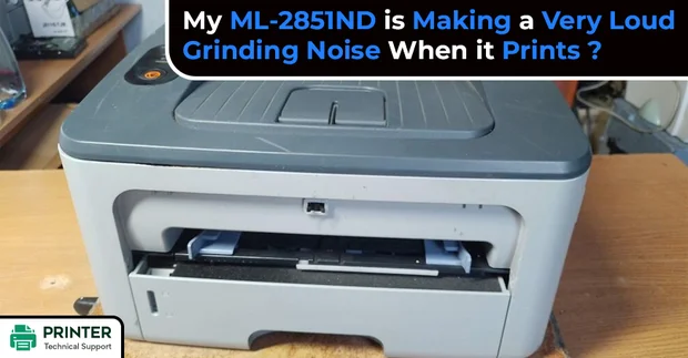My ML-2851ND is Making a Very Loud Grinding Noise When it Prints